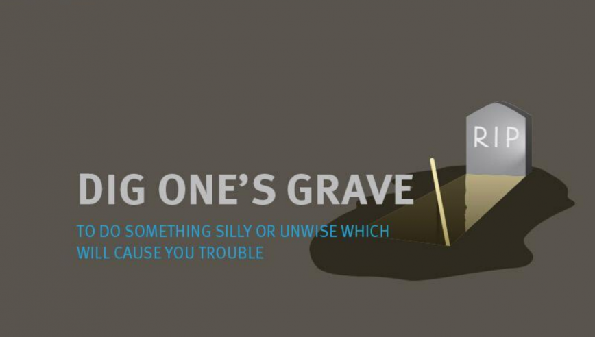 Dig one's grave