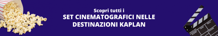 Scopri tutti i SET CINEMATOGRAFICI NELLE DESTINAZIONI KAPLAN