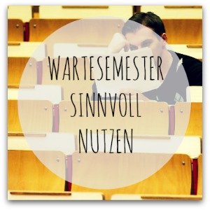 Wartesemester sinnvoll nutzen